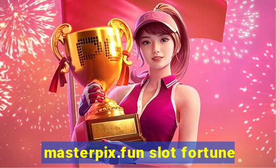 masterpix.fun slot fortune