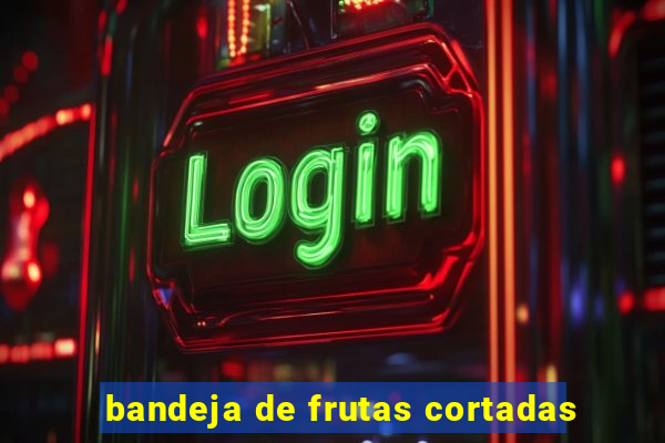bandeja de frutas cortadas