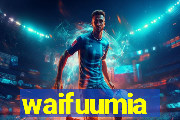 waifuumia