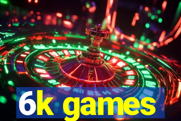 6k games