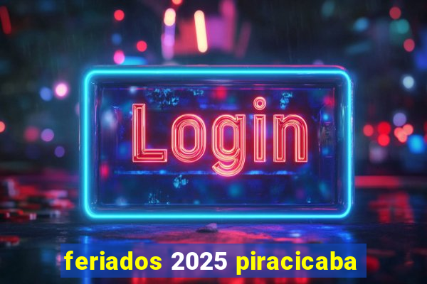 feriados 2025 piracicaba