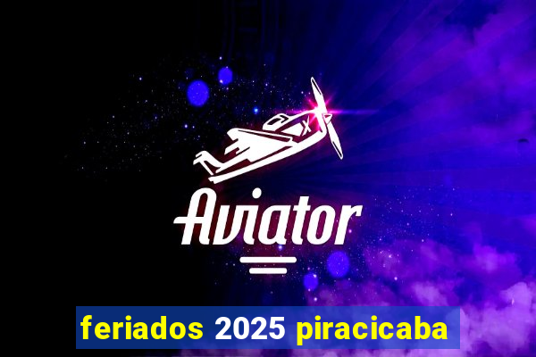 feriados 2025 piracicaba