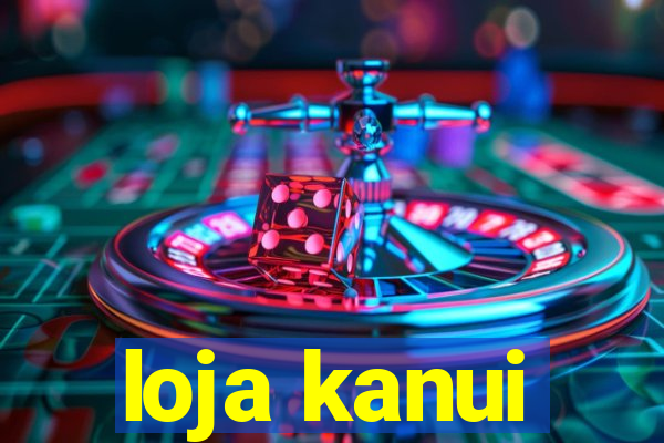 loja kanui
