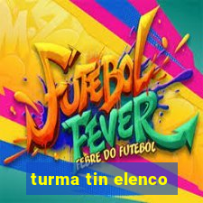 turma tin elenco