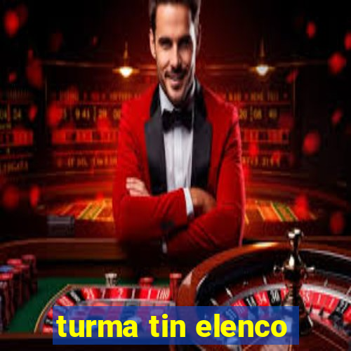 turma tin elenco