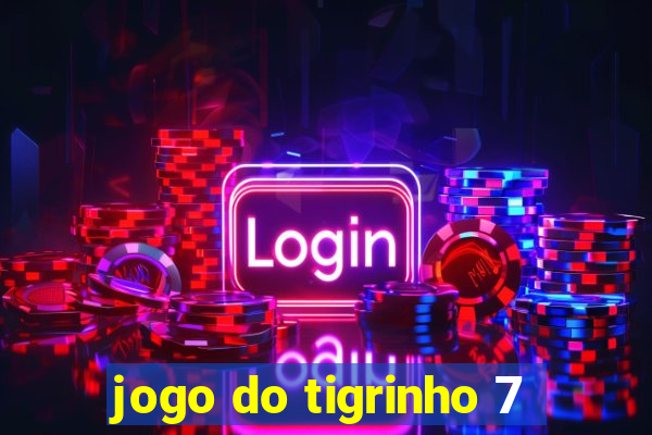 jogo do tigrinho 7