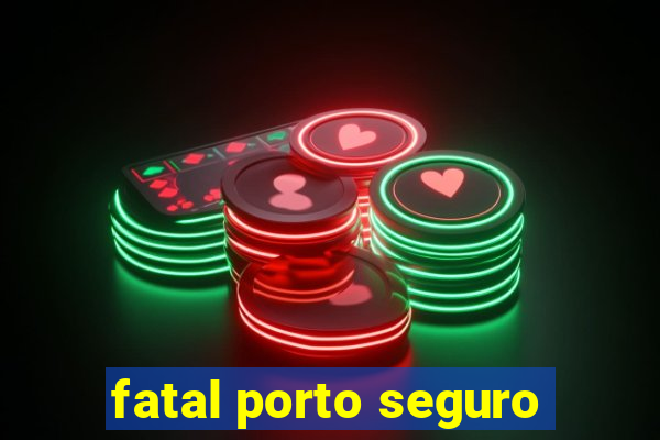 fatal porto seguro