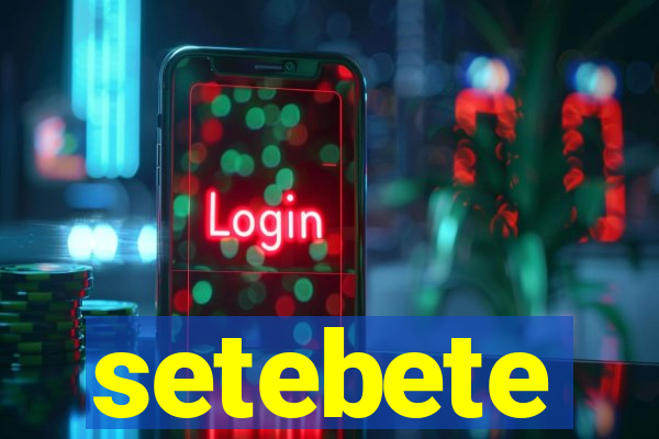 setebete