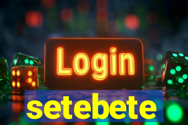 setebete