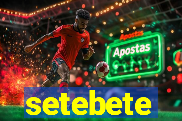 setebete