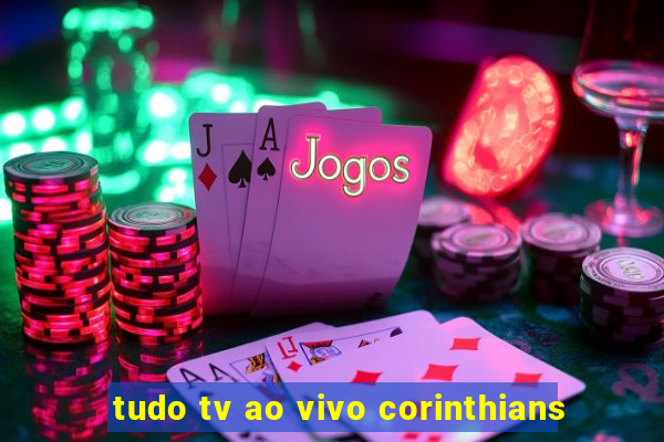 tudo tv ao vivo corinthians