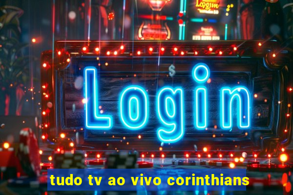 tudo tv ao vivo corinthians