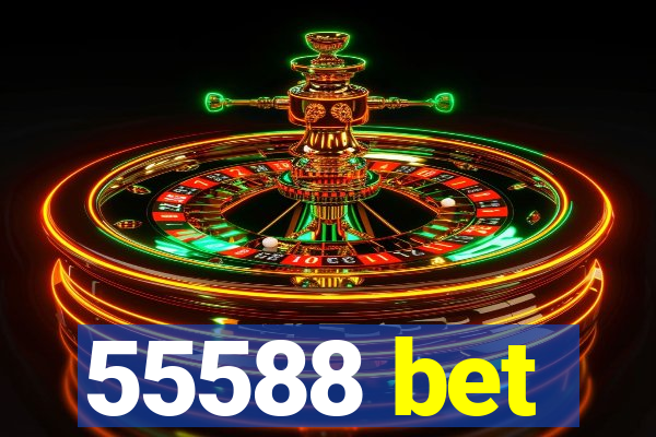 55588 bet