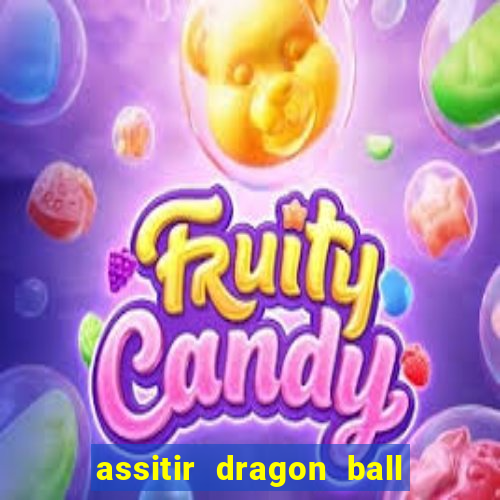 assitir dragon ball z dublado