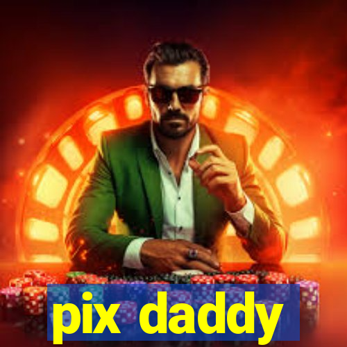 pix daddy