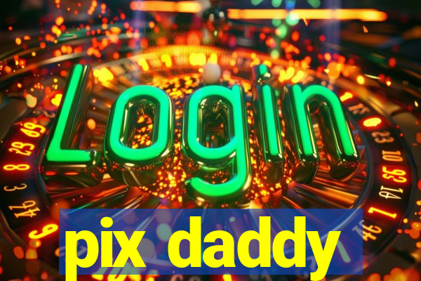 pix daddy