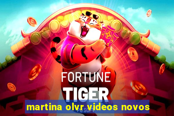 martina olvr videos novos