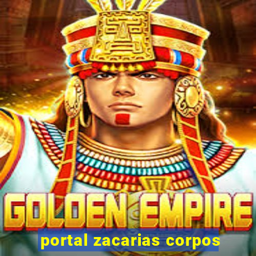portal zacarias corpos
