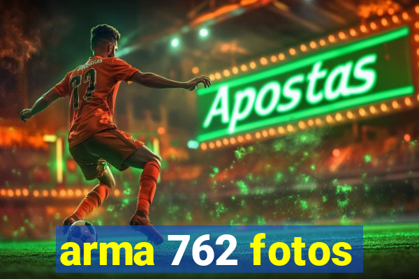 arma 762 fotos