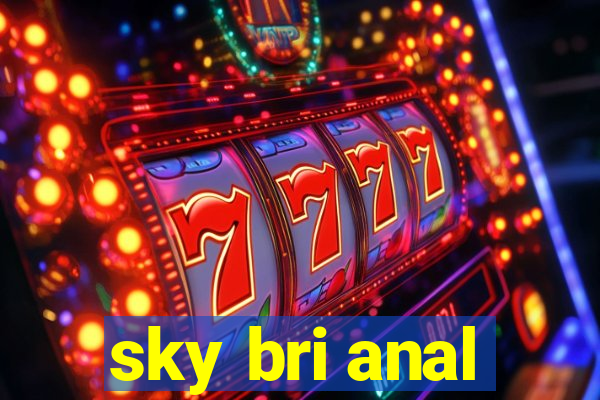 sky bri anal