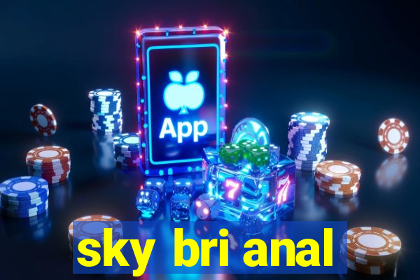 sky bri anal