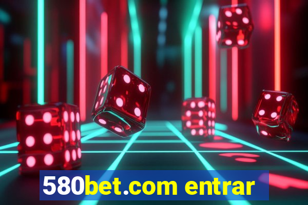 580bet.com entrar