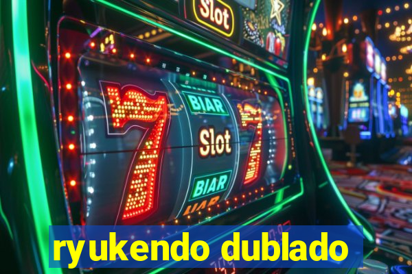 ryukendo dublado
