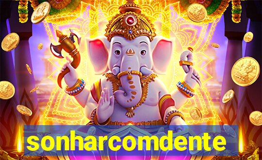 sonharcomdente
