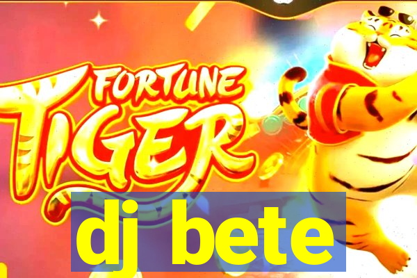 dj bete