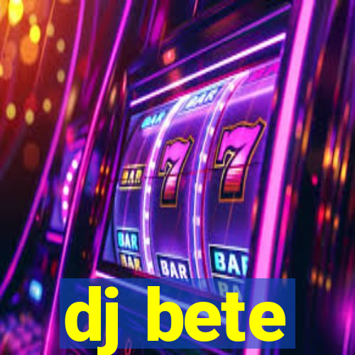 dj bete