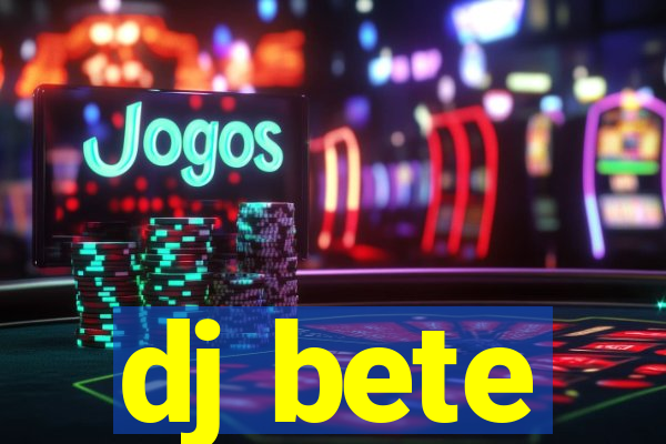 dj bete