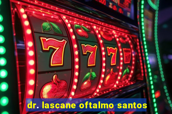 dr. lascane oftalmo santos