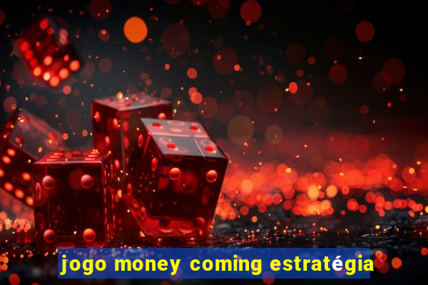jogo money coming estratégia