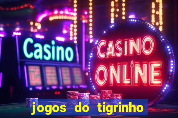 jogos do tigrinho que da bonus no cadastro