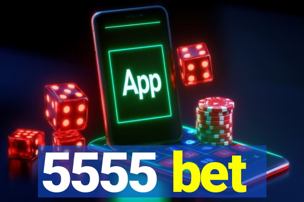 5555 bet