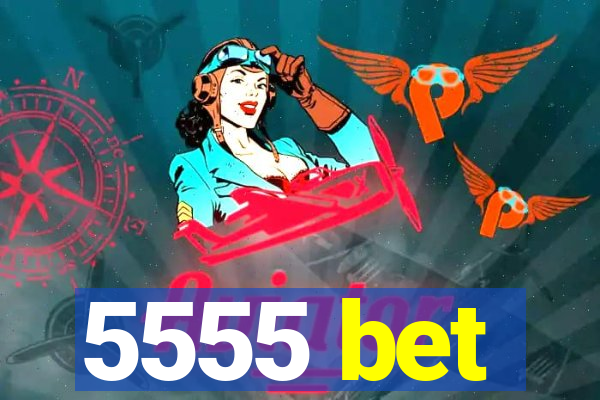5555 bet