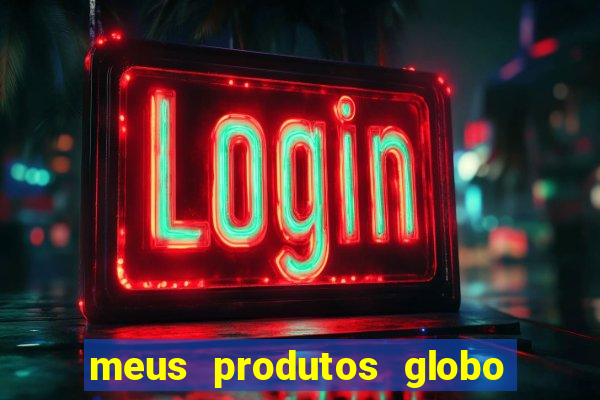meus produtos globo com pagamento