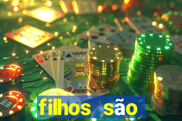 filhos são herança do senhor mensagem