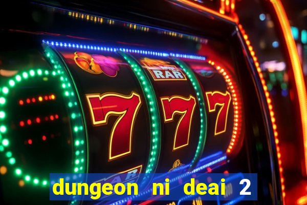 dungeon ni deai 2 temporada dublado meus animes dublado