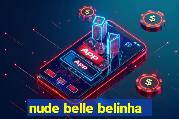 nude belle belinha