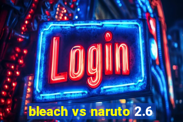 bleach vs naruto 2.6