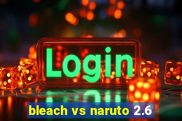 bleach vs naruto 2.6