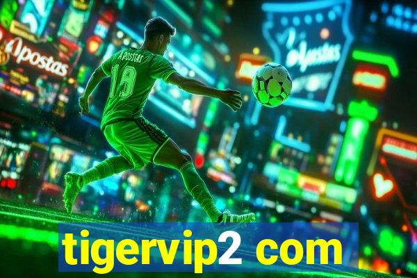 tigervip2 com
