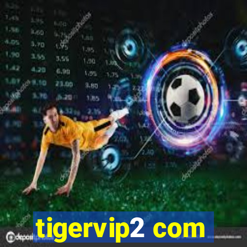 tigervip2 com