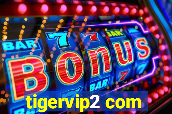 tigervip2 com