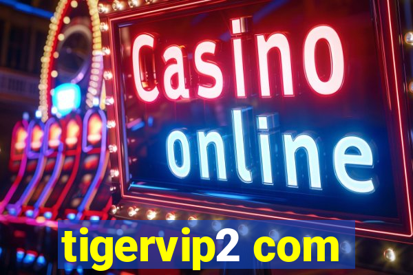 tigervip2 com