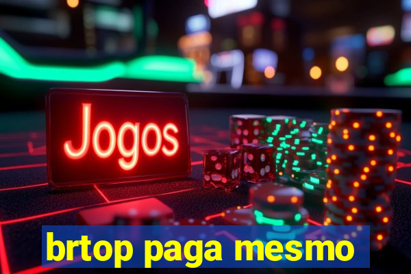 brtop paga mesmo