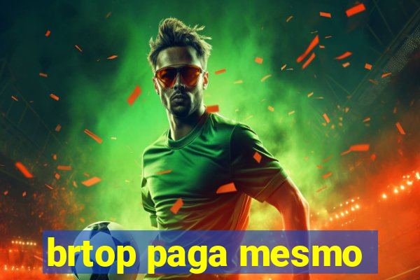 brtop paga mesmo