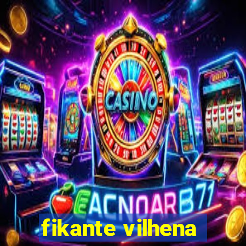 fikante vilhena