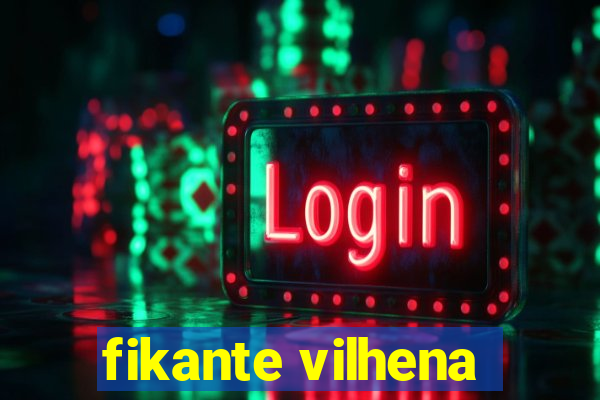 fikante vilhena